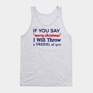 If You Say "Merry Christmas" I Will Throw A Dreidel At You Tank Top